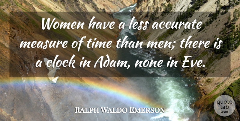 Ralph Waldo Emerson Quote About Women, Clock, Adam: Women Have A Less Accurate...