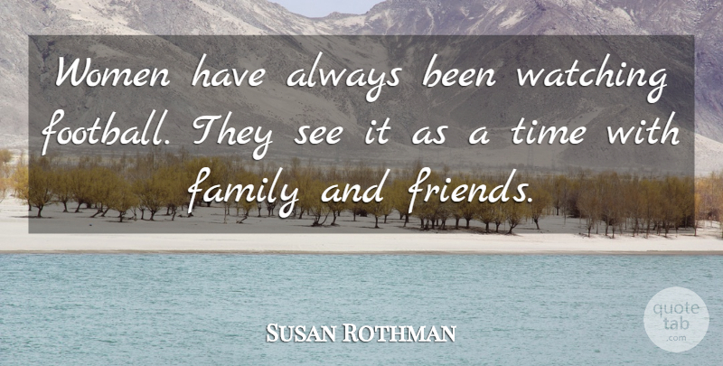 Susan Rothman Quote About Family, Time, Watching, Women: Women Have Always Been Watching...