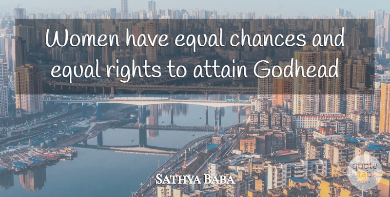 Sathya Baba Quote About Attain, Chances, Equal, Rights, Women: Women Have Equal Chances And...
