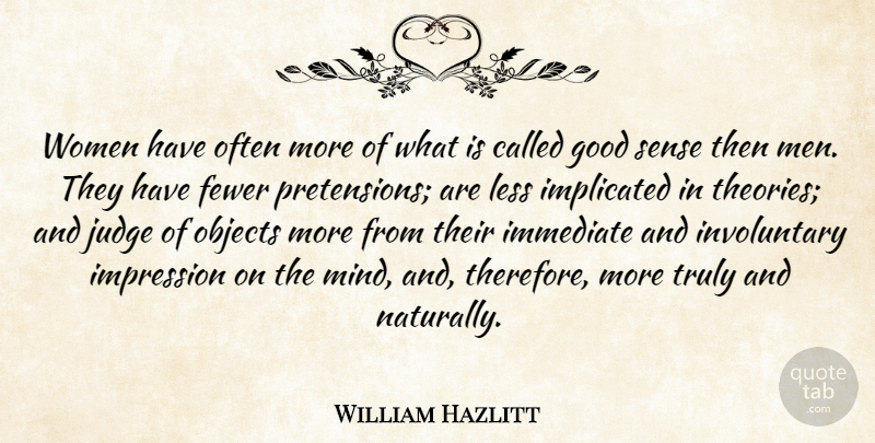 William Hazlitt Quote About Fewer, Good, Immediate, Impression, Judge: Women Have Often More Of...