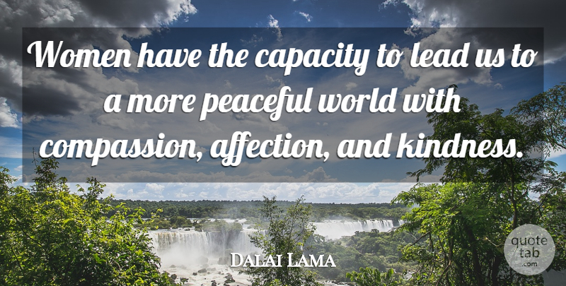 Dalai Lama Quote About Kindness, Compassion, Peaceful: Women Have The Capacity To...