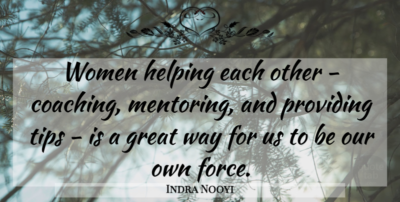 Indra Nooyi Quote About Coaching, Way, Mentoring: Women Helping Each Other Coaching...