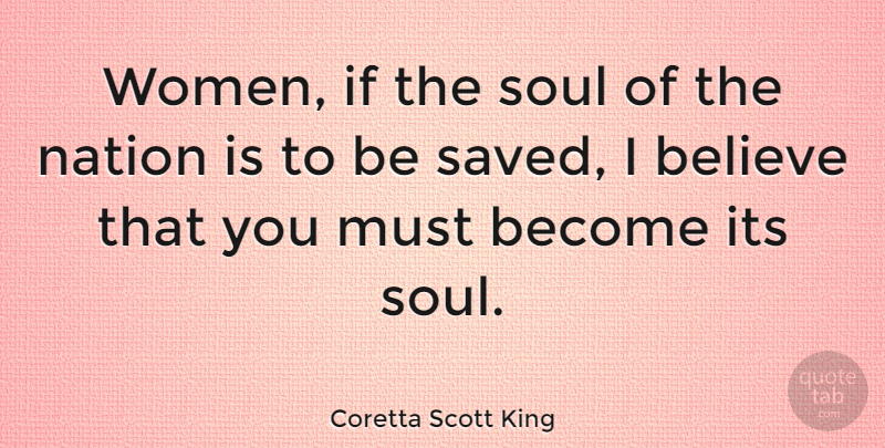 Coretta Scott King Quote About Women, Believe, Soul: Women If The Soul Of...