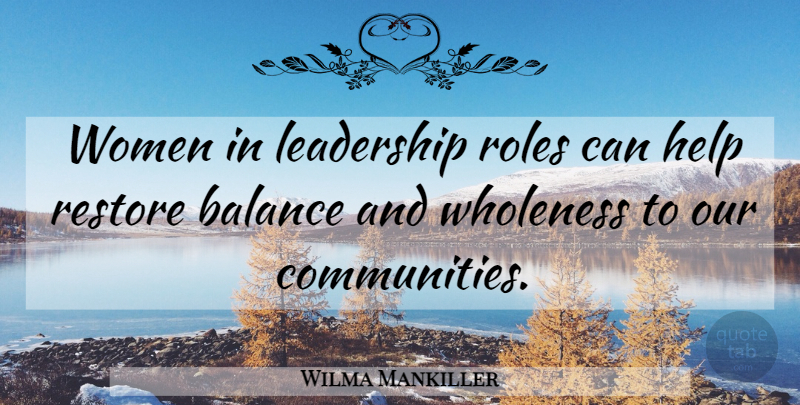 Wilma Mankiller Quote About Community, Balance, Roles: Women In Leadership Roles Can...