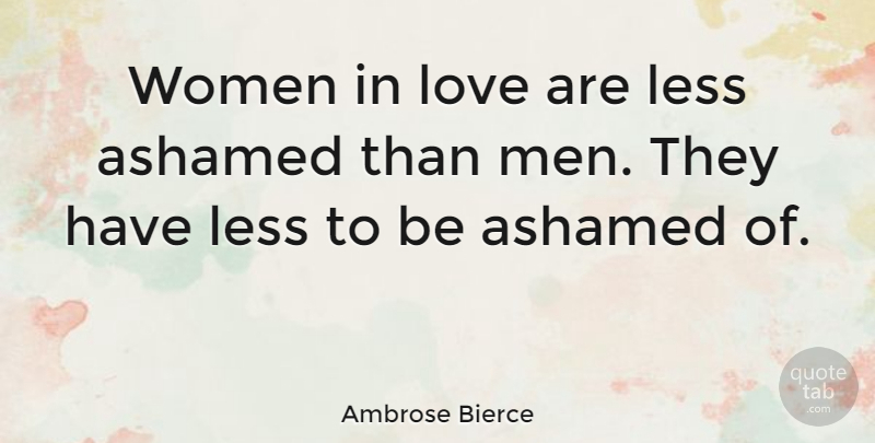 Ambrose Bierce Quote About Love, Women, Men: Women In Love Are Less...