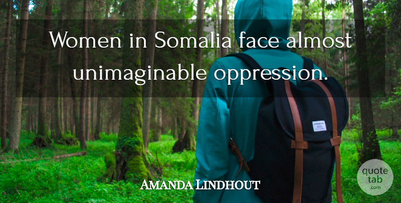 Amanda Lindhout Quote About Faces, Oppression, Somalia: Women In Somalia Face Almost...