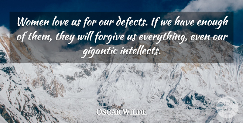 Oscar Wilde Quote About Love, Forgiving, Enough: Women Love Us For Our...