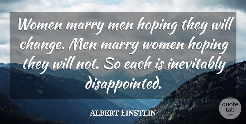 Albert Einstein Quote About Hoping, Inevitably, Marriage, Marry, Men: Women Marry Men Hoping They...