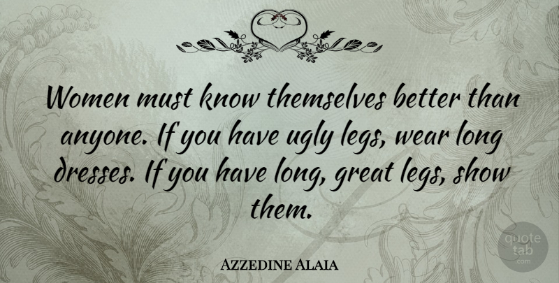 Azzedine Alaia Quote About Great, Themselves, Wear, Women: Women Must Know Themselves Better...