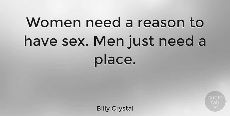 Billy Crystal Quote About Sexy, Funny Sex, Being Single: Women Need A Reason To...