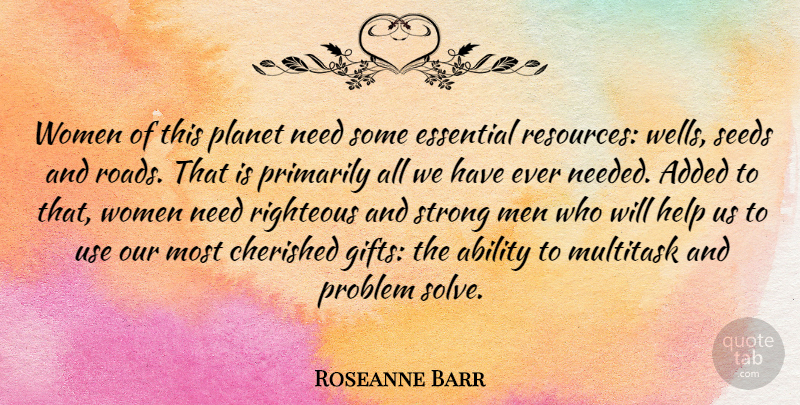 Roseanne Barr Quote About Strong, Men, Essentials: Women Of This Planet Need...