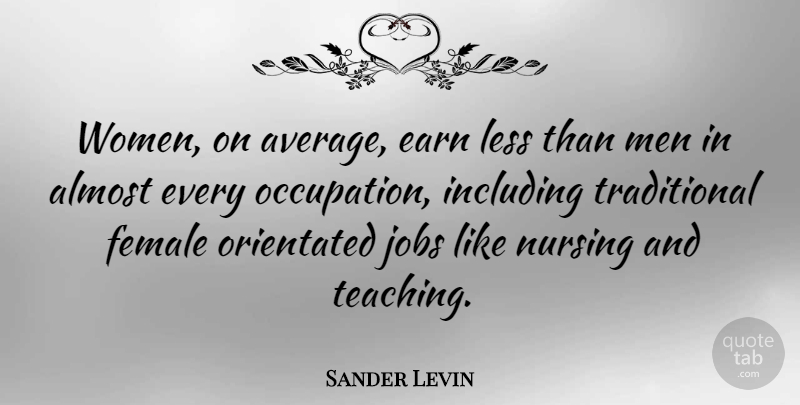 Sander Levin Quote About Jobs, Teaching, Nursing: Women On Average Earn Less...