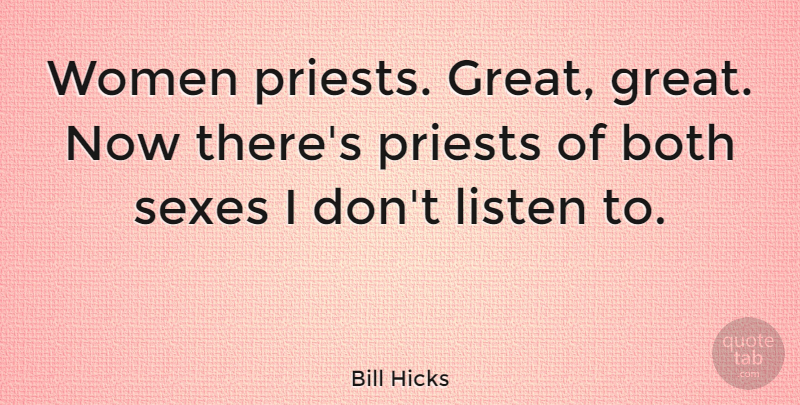 Bill Hicks Quote About Funny, Atheist, Sex: Women Priests Great Great Now...
