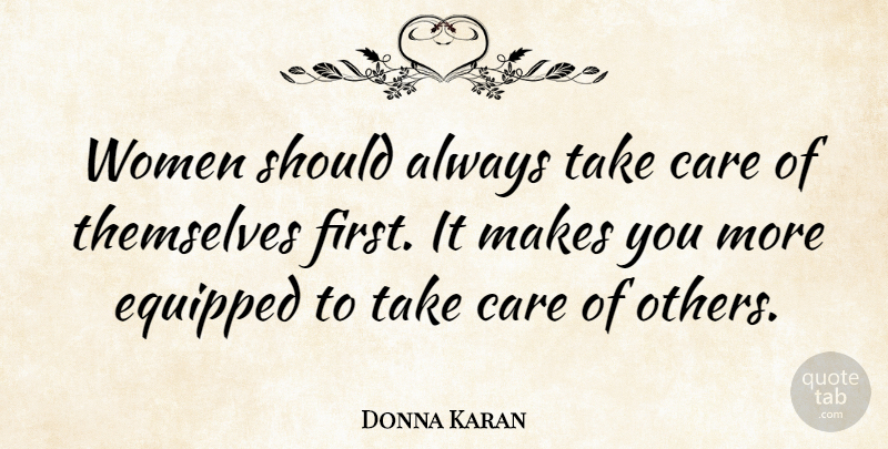 Donna Karan Quote About Equipped, Themselves, Women: Women Should Always Take Care...
