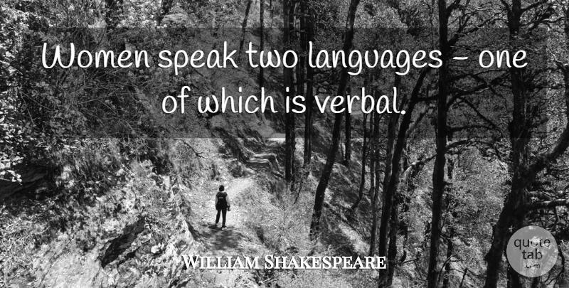 William Shakespeare Quote About Two, Language, Speak: Women Speak Two Languages One...