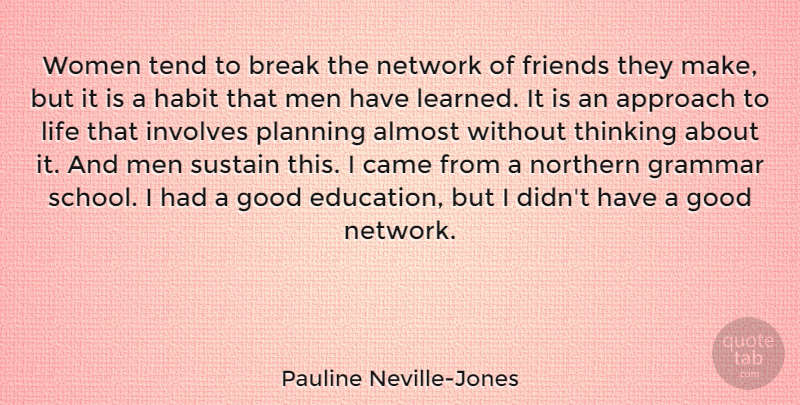 Pauline Neville-Jones Quote About Almost, Approach, Break, Came, Education: Women Tend To Break The...