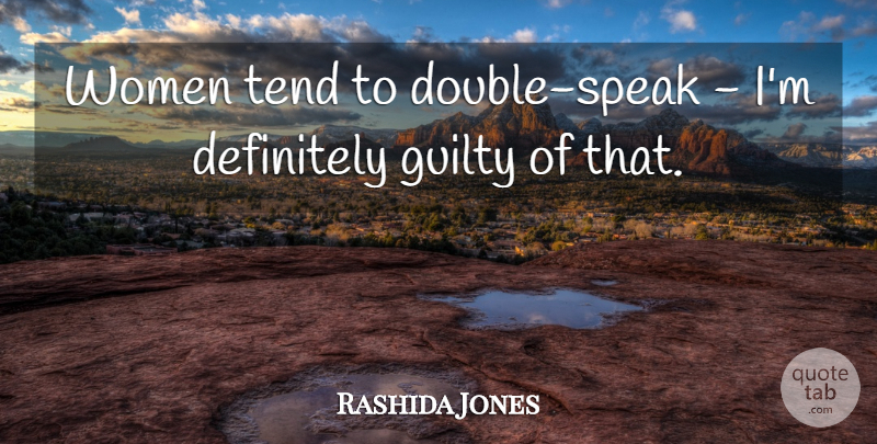 Rashida Jones Quote About Speak, Guilty: Women Tend To Double Speak...