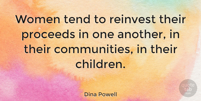 Dina Powell Quote About Children, Community: Women Tend To Reinvest Their...