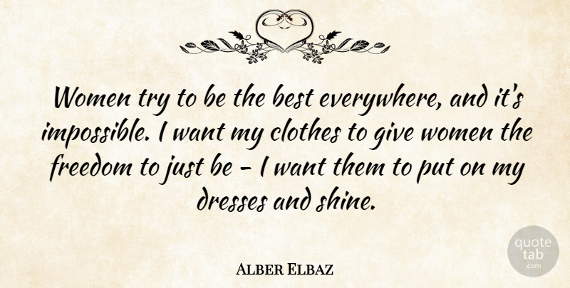 Alber Elbaz Quote About Best, Clothes, Dresses, Freedom, Women: Women Try To Be The...