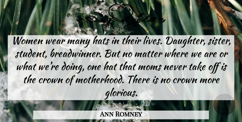Ann Romney Quote About Mom, Daughter, Motherhood: Women Wear Many Hats In...