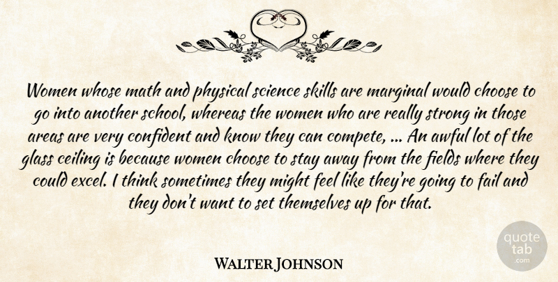 Walter Johnson Quote About Areas, Awful, Ceiling, Choose, Confident: Women Whose Math And Physical...