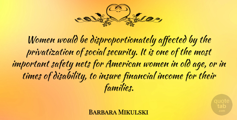 Barbara Mikulski Quote About Safety, Important, Age: Women Would Be Disproportionately Affected...