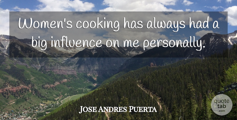 Jose Andres Puerta Quote About Women: Womens Cooking Has Always Had...