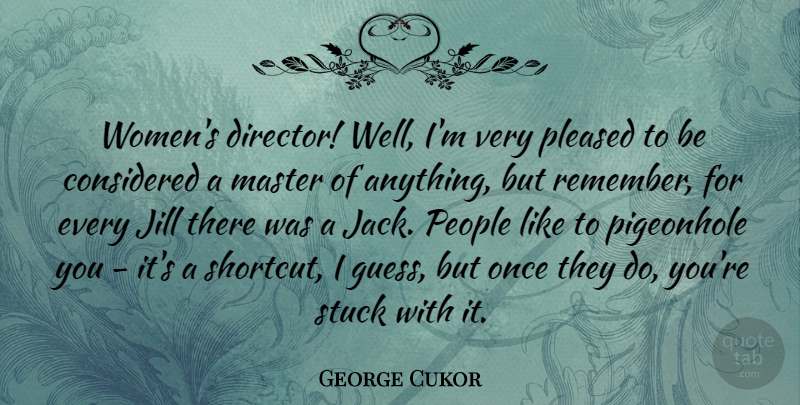 George Cukor Quote About Considered, Master, People, Pigeonhole, Pleased: Womens Director Well Im Very...