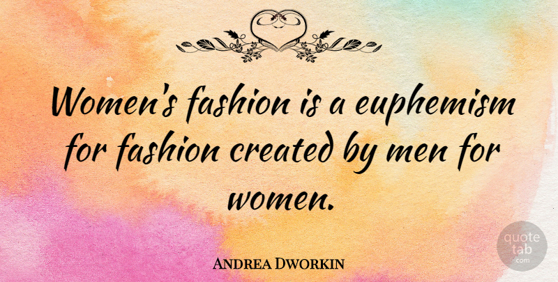 Andrea Dworkin Quote About Fashion, Men, Euphemism: Womens Fashion Is A Euphemism...