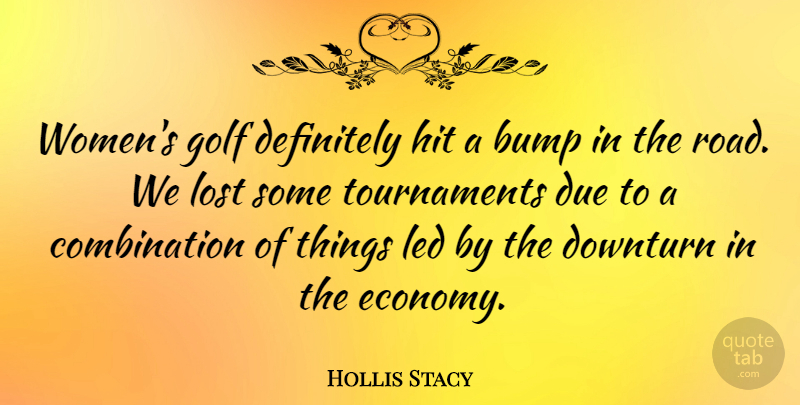 Hollis Stacy Quote About Golf, Bumps, Economy: Womens Golf Definitely Hit A...