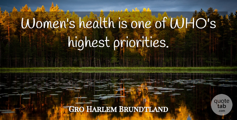 Gro Harlem Brundtland Quote About Priorities, Womens Health, Highest: Womens Health Is One Of...