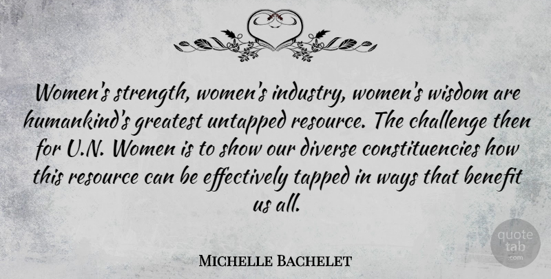 Michelle Bachelet Quote About Challenges, Benefits, Way: Womens Strength Womens Industry Womens...
