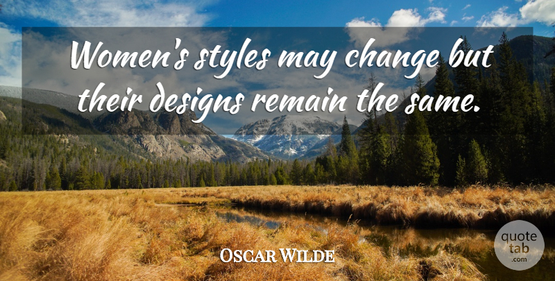 Oscar Wilde Quote About Women, Design, Style: Womens Styles May Change But...