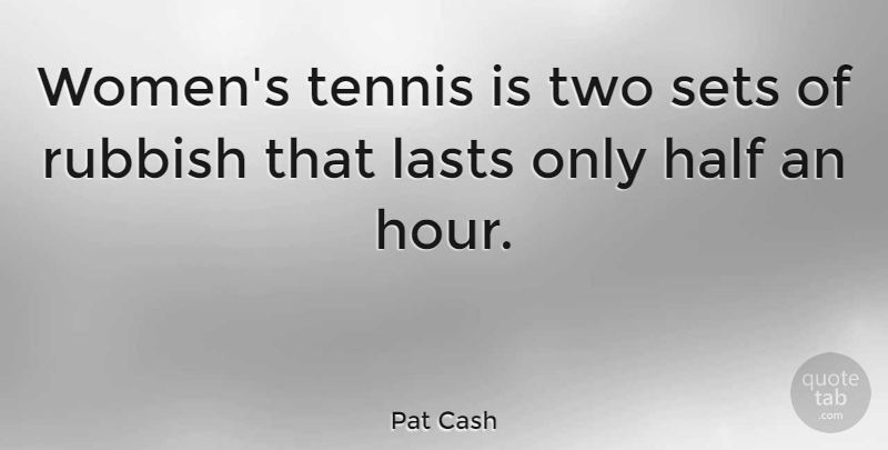 Pat Cash Quote About Two, Tennis, Half: Womens Tennis Is Two Sets...