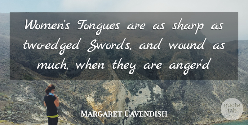 Margaret Cavendish Quote About Sharp, Women, Wound: Womens Tongues Are As Sharp...