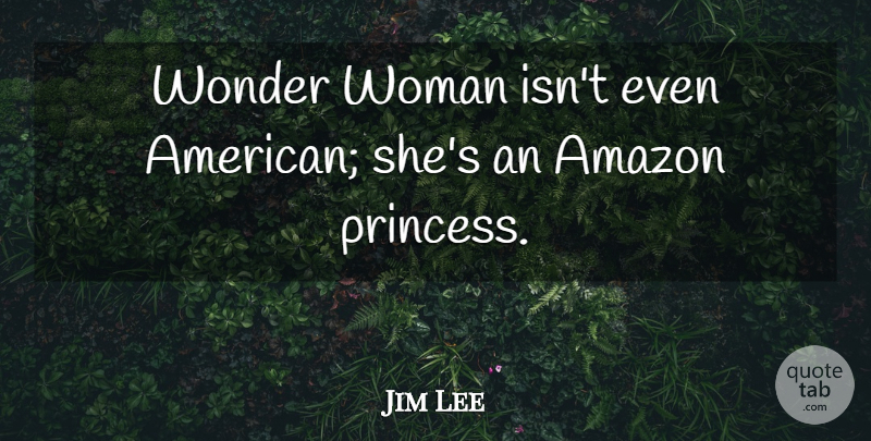 Jim Lee Quote About Amazon: Wonder Woman Isnt Even American...