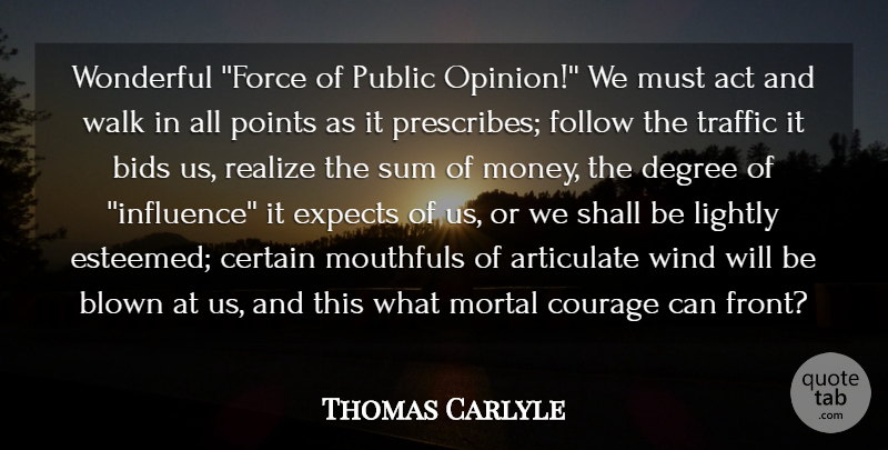 Thomas Carlyle Quote About Act, Articulate, Bids, Blown, Certain: Wonderful Force Of Public Opinion...