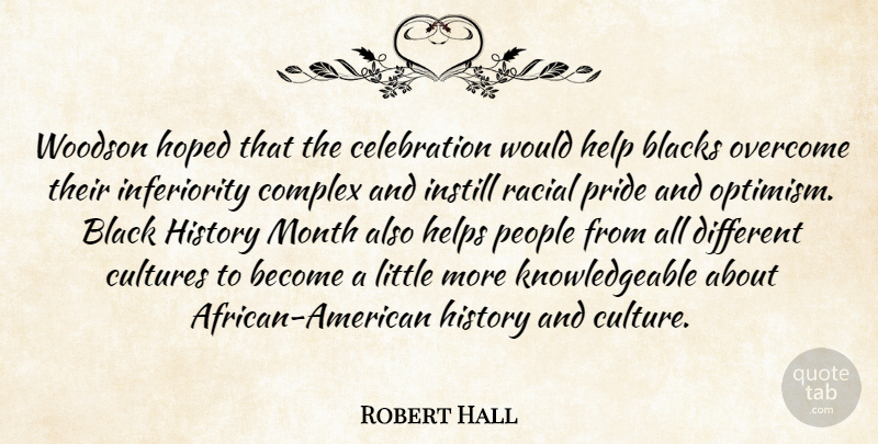 Robert Hall Quote About Blacks, Complex, Cultures, Help, Helps: Woodson Hoped That The Celebration...
