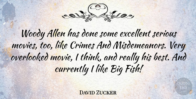 David Zucker Quote About Thinking, Big Fish, Done: Woody Allen Has Done Some...