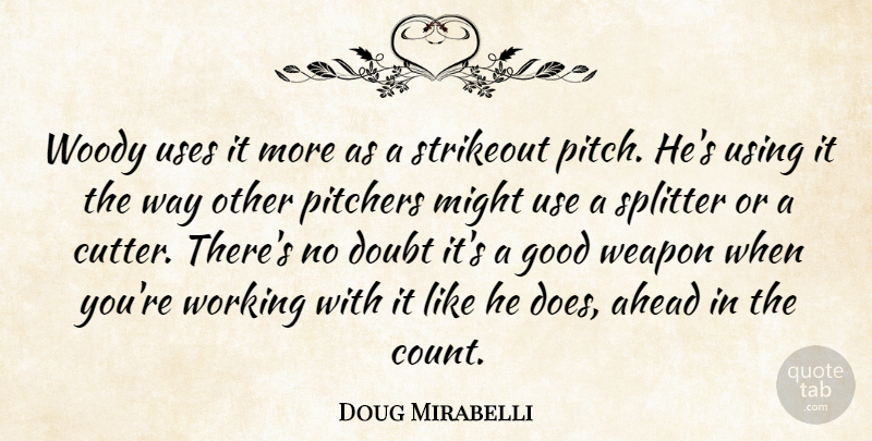 Doug Mirabelli Quote About Ahead, Doubt, Good, Might, Pitchers: Woody Uses It More As...