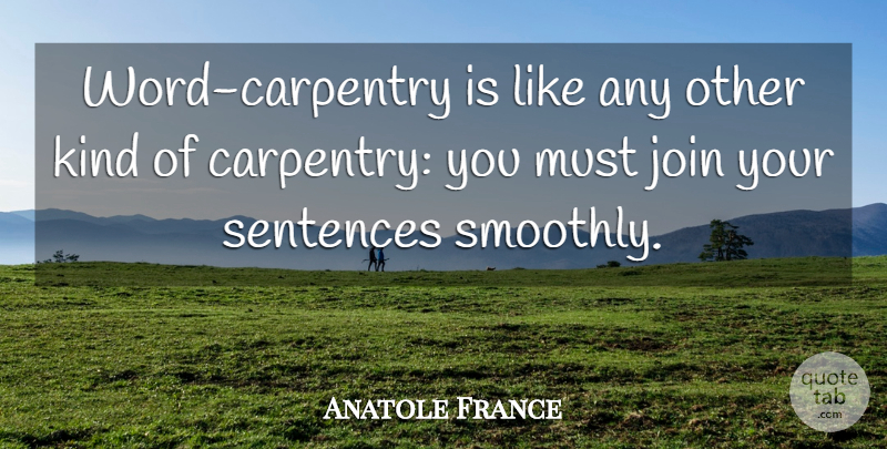 Anatole France Quote About Kind, Carpentry, Sentences: Word Carpentry Is Like Any...