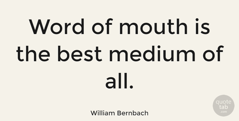 William Bernbach Quote About Business, Mouths, Advertising: Word Of Mouth Is The...