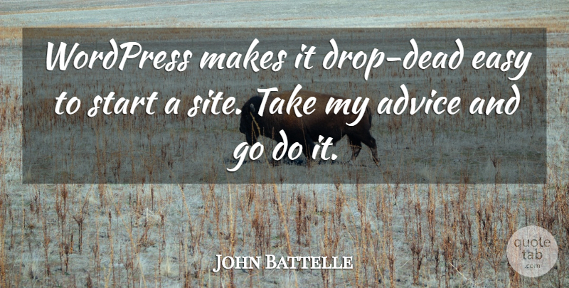 John Battelle Quote About Advice, Easy, Site: Wordpress Makes It Drop Dead...