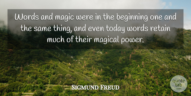 Sigmund Freud Quote About Magic, Today: Words And Magic Were In...