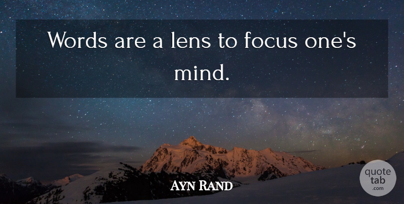 Ayn Rand Quote About Writing, Focus, Mind: Words Are A Lens To...