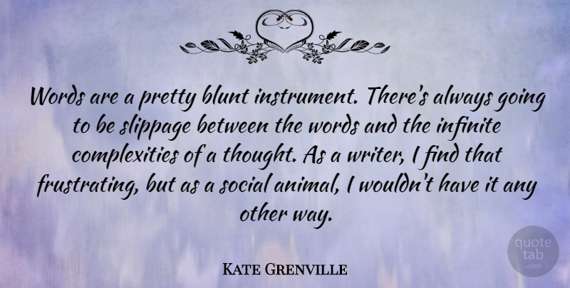 Kate Grenville Quote About Blunt, Infinite, Social: Words Are A Pretty Blunt...