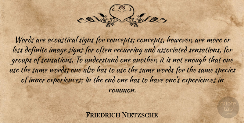 Friedrich Nietzsche Quote About Use, Groups, Common: Words Are Acoustical Signs For...