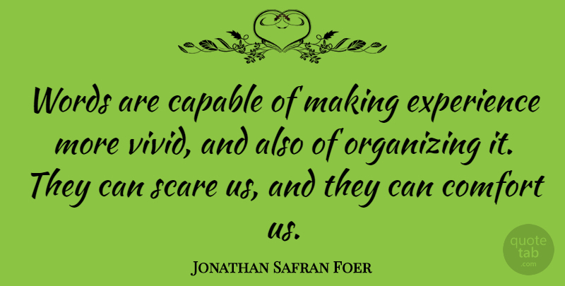 Jonathan Safran Foer Quote About Scare, Comfort, Vivid: Words Are Capable Of Making...