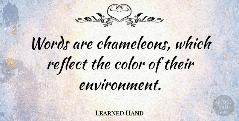 Learned Hand Quote About Reflection, Color, Environment: Words Are Chameleons Which Reflect...