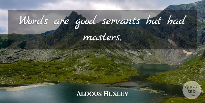 Aldous Huxley Quote About Passion, Masters, Water And Fire: Words Are Good Servants But...